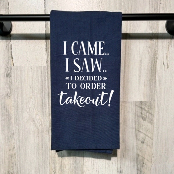 Funny Kitchen Towels, I Came I Saw Ordered Takeout Tea Towel, Flour Sack Tea Towel, Hostess Gift Dish Towel