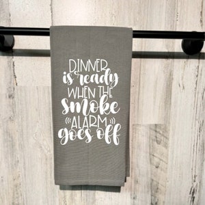 Dinner is Ready When the Smoke Alarm Kitchen Towels, Flour Sack Tea Towel, Funny Kitchen Towels, Housewarming Gift, Mother&#39;s Day Gift