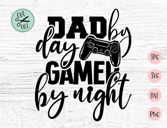 Download Dad by day Gamer by night Svg, Dad Svg, Papa Svg, Daddy Svg, Best Dad Ever, Svg files for Cricut ...