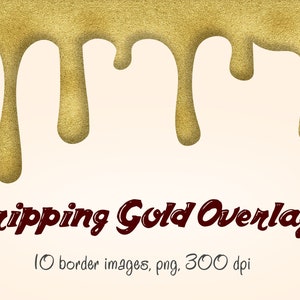 Dripping Gold overlays, dripping gold clipart, molten gold drips, 10 png glam dripping images