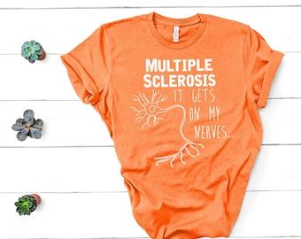 Multiple Sclerosis Tee Shirt | Funny MS Shirt | Multiple Sclerosis Awareness Gift Idea | Get on My Nerves |