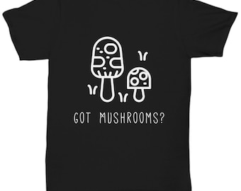 Got Mushrooms? T-Shirt