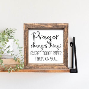 Funny Bathroom Sign, Prayer Changes Things, Except Toilet Paper, Farmhouse Bathroom Sign, Rustic Decor, Cabin Bathroom Sign