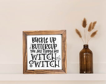 Buckle Up Buttercup You Just Flipped My Witch Switch Framed Sign, Halloween Wall Decor, Fall Decor, Framed Fall Sign