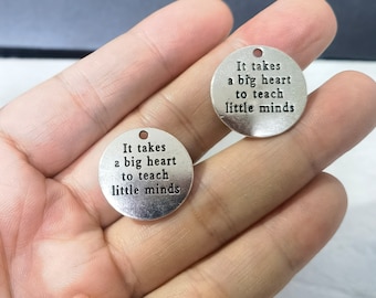 30pcs It Takes a Big Heart to Teach Little Minds Charms ,Antiqued Silver Saying Word Charms ,Graduation Charm, Teachers charm ,Wholesale
