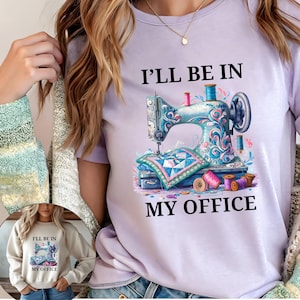 Sewing shirt, Sewing sweatshirt, I&#39;ll be in my office sewing shirt, funny quilting sewing lover gift, needle work, shirt for quilter