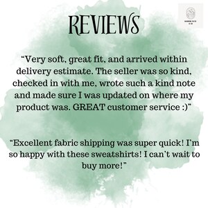 May include: Reviews of a product with positive feedback. "Very soft, great fit, and arrived within delivery estimate. The seller was so kind, checked in with me, wrote such a kind note and made sure I was updated on where my product was. GREAT customer service :)" "Excellent fabric shipping was super quick! I'm so happy with these sweatshirts! I can't wait to buy more!"