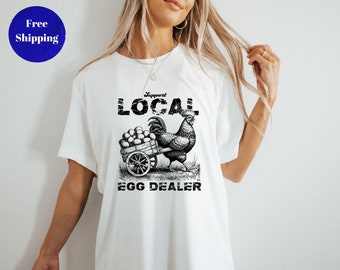 Local egg dealer shirt, Chicken shirt, Support your local farmer, Farm shirt, Support local business, gifts, gifts for her, gifts for him