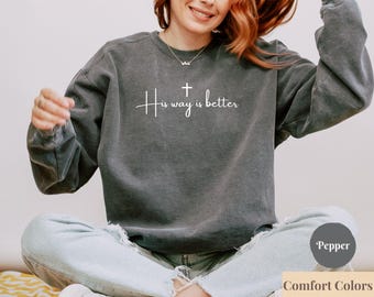 His Way Is Better Christian Sweatshirt, Comfort Colors Jesus Sweatshirt, Cute Christian Merch, Minimalist Christian Faith Gift, Baptism Gift
