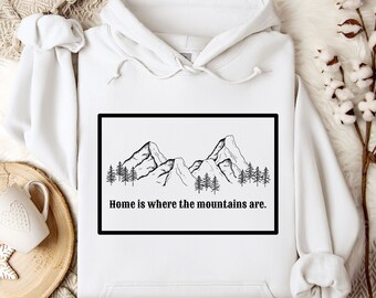 Home is where the mountains are Hoodie, Adventure Hoodie, Hiking Hoodie, Outdoor Hoodie, Mountain hoodie, Camping Hoodie, Wanderlust