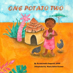 May include: A watercolour illustration of a young girl holding a potato in front of a hut with a thatched roof. The girl is wearing a pink dress and has brown skin. There are two chickens in the background, one on the left and one on the right. The illustration is titled "One Potato Two" and is by Dr. Antoinette Temporiti, CPPS. It is illustrated by Maria Allen-Koerner.