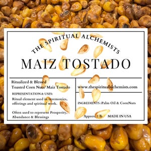 May include: A rectangular product label for The Spiritual Alchemists Maiz Tostado featuring a background of toasted corn kernels. The label text includes Ritualized & Blessed, Toasted Corn Nuts, ingredients, and a weight of approx. 1 lb.