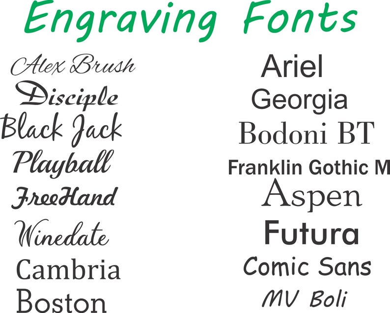 May include: A graphic showcasing various engraving fonts. The title "Engraving Fonts" is in green script. Font styles include Alex Brush, Ariel, Georgia, and Futura, among others. The fonts are displayed in black.