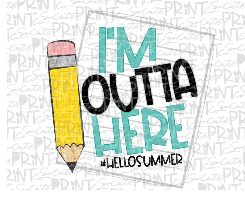 teacher printable pencil printable School PNG file for sublimation summer break Im outta here Happy last day of school clipart