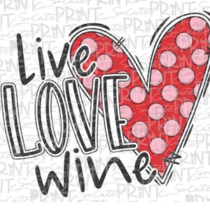 Valentines Day, Live love Wine clipart, Polka dot heart, Valentine png file for sublimation printing, Valentines day clipart