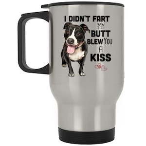 regalos de pitbull, taza de viaje, taza de pitbull, I didn't Mi culo soplado un beso, taza de café, pit bull mamá, papá pitbull, regalos de amante del perro