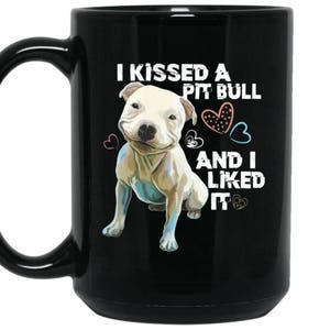 Pit Bull Mug, pittie, I Kissed A Pit Bull And I Liked It Funny Mug, Pit Bull Gifts, Pit Bull Coffee Mug, Pit Bull Mom gift, Pitbull lover