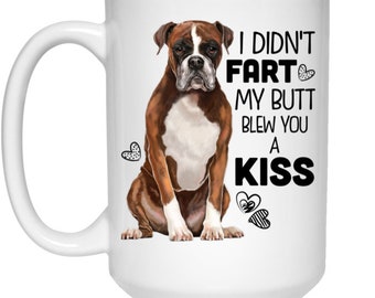 Boxer Dog Coffee Mug, Funny gift for Boxer dog mom, boxer dog dad, funny mug, Boxer Dog gifts, I Didn't Fart My Butt Blew You A Kiss