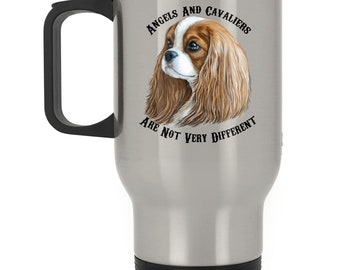 King Charles Spaniel Travel Mug, Cavalier King Charles Blenheim coffee mug, Cavalier Mug, Angels And Cavaliers Are Not Very Different, gift
