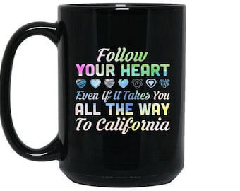 Grappige koffiemok - Californische mok - Volg uw hart zelfs als het neemt u All The Way naar Californië, Californië geschenken, California love