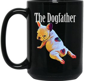 French Bulldog Mug, French Bulldog gifts, Frenchie Gifts Coffee mug for men, boys, French Bulldog dad, The Dogfather