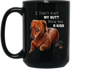 Dachshund gift, Dachshund art, Funny Coffee Mug, Wiener dog lover gift, I didn't fart my butt blew you a kiss, Funny dog mug, Dachshund mom