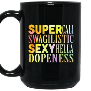 Funny Coffee Mug - Super Cali Swagilistic sexy Hella Dopeness - California girl mug, California gifts, Funny gifts