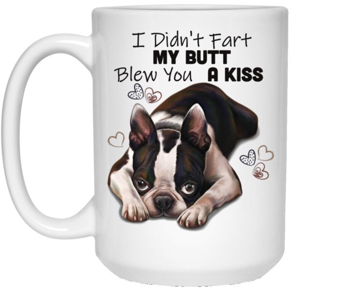 Boston Terrier Shirt, I Didn't Fart My Butt Blew You A Kiss Boston Terrier Shirt, I Didn't Fart My Butt Blew You A Kiss