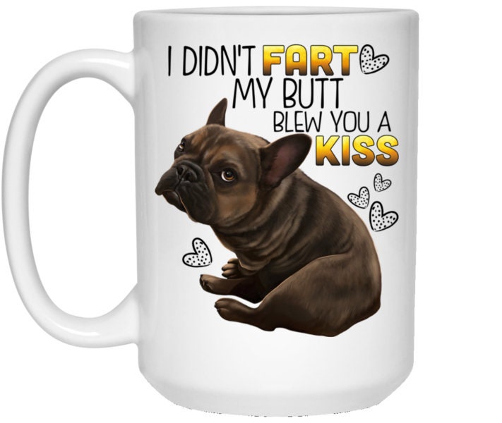 Frenchie Mug I didn/'t fart Mug Pet Cup French Bulldog Dog