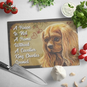Cutting Board, Ruby Cavalier King Charles Spaniel, A House Is Not A Home Without A Cavalier