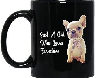 Just A Girl Who Loves Frenchies - Bonito cachorrinho de buldogue francês Presente para menina, mulher, mãe francesa, caneca de buldogue francês, presentes de buldogue francês,
