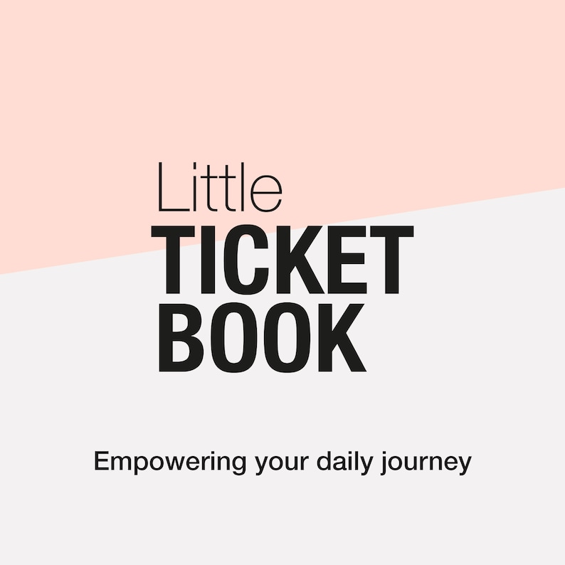 May include: A pink and white graphic with the text "Little TICKET BOOK" in black bold letters. The text "Empowering your daily journey" is below the title in black.
