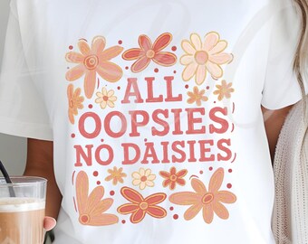 Alle Oopsies No Daisies SVG, Boho-Blumen PNG, Frühlingsblumen PNG, Sarkastisches PNG, Vintage-Blumen-PNG, Sommer-PNG, Wildblumen-PNG, Lustiges PNG