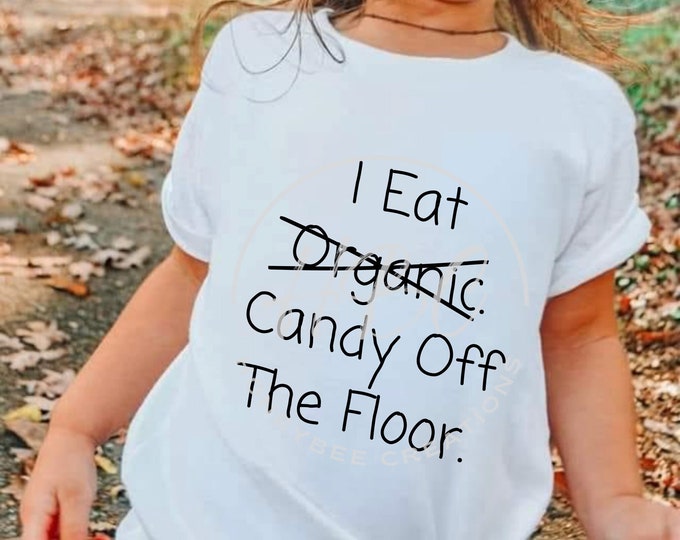 I Eat Candy Off The Floor Svg, Kids Svg, Funny Svg, Sarcastic Svg, Sassy, Tshirt Designs, Organic, Baby Svg, Snarky Svg, Funny Shirt Svg