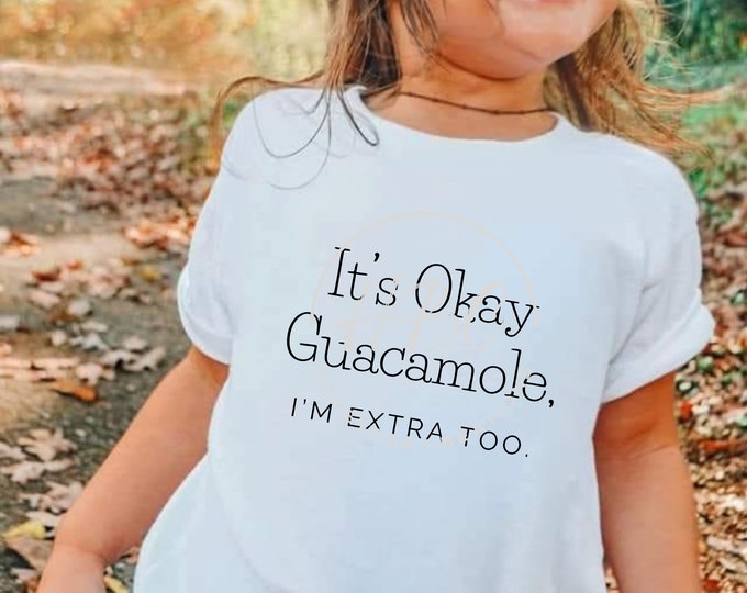It's Okay Guacamole I'm Extra Too Svg , Sassy, Sarcastic Svg, Funny Kids Svg, Sarcastic Png, T Shirt Designs, Mental Health Svg, Sublimation