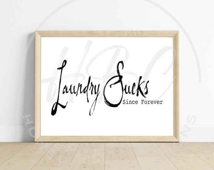 Laundry Sucks Since Forever Svg, Funny Laundry Sign Svg, Laundry Room Sign Svg, Sarcastic Svg, Downloadable Prints, Home Svg, Bathroom Svg