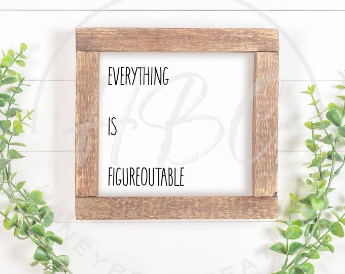 Everything Is Figureoutable Svg, Funny Svg, Inspirational Svg, Mental Health Svg, Motivational Svg, Downloadable Prints, Office Svg