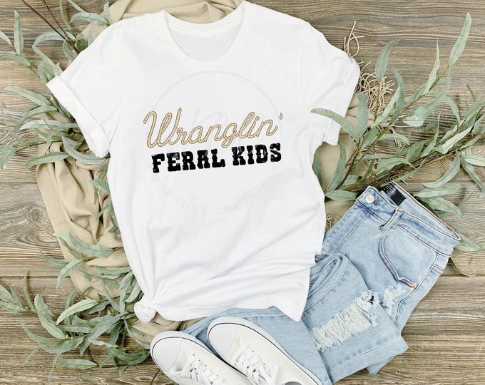 Wranglin Feral Kids Png, Western Png, Feral Child Png, Southern Png, Southwestern Png, Mom Life Png, Mom Svg, Sublimation Designs for Shirts