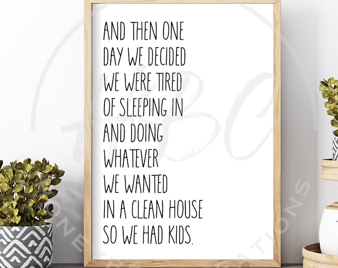 And One Day We Decided We Were Tired Of Sleeping In And Doing Whatever We Wanted In A Clean House So We Had Kids Svg, Adult Humour Svg