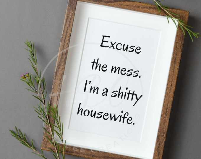 Excuse The Mess I'm A Shitty Housewife Svg, Adult Humor Svg, Wife Svg, Sarcastic Png, Housewife Svg, Sarcastic Svg, Funny Svg, Messy House