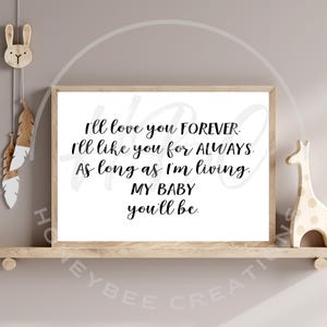 以下が含まれることがあります： 「I'll love you FOREVER. I'll like you for ALWAYS. As long as I'm living. MY BABY you'll be.」というテキストが書かれた白黒の印刷可能な壁掛けアートプリントです。