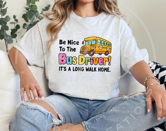 Be Nice To the Bus Driver Png, Bus Driver Shirt Png, School Png, School Bus Driver Png, Bus Driver Appreciation Svg, Funny Shirt Svg
