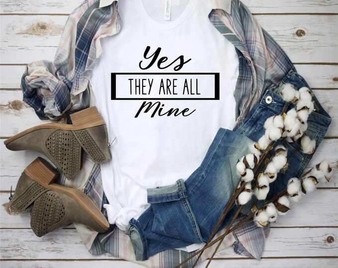Yes They Are All Mine Svg, Mom Svg, Adult Humour Svg, Sarcastic Svg, Motherhood Svg, Sublimation Designs For Shirts, T Shirt Designs, Funny