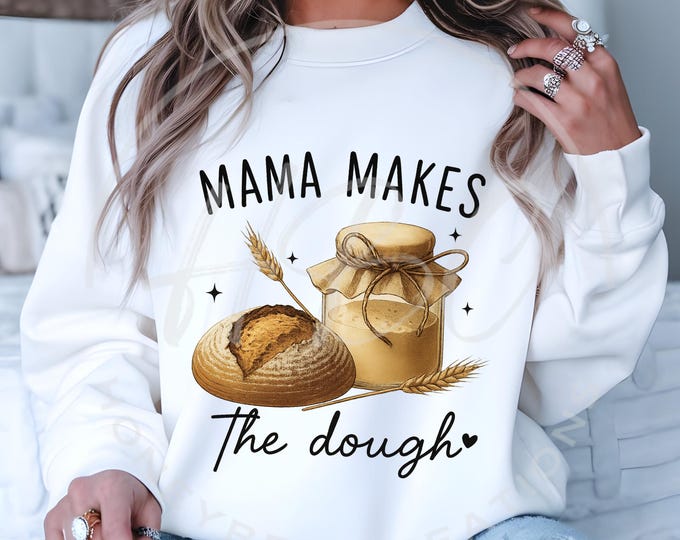 Mama Makes the Dough Svg, Sour Dough Svg, Homesteader Svg, Sarcastic Svg, Funny Svg, Sublimation Designs, Baker Svg, Mothers Day Png