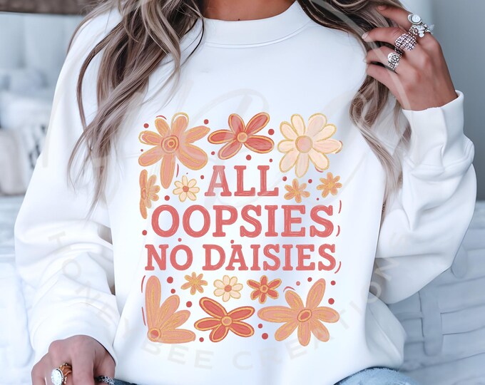 All Oopsies No Daisies Svg, Boho Flowers Png, Floral Spring Png, Sarcastic Png, Vintage Floral Png, Summer Png, Wildflowers Png, Funny Png