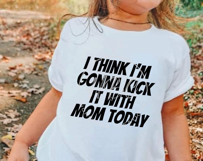 I Think I'm Gonna Kick It With Mom Today Svg, Baby Svg, Sassy, Sidekick Svg, Sarcastic Svg, Kids Svg Tshirt Designs, Funny Svg, Toddler Svg