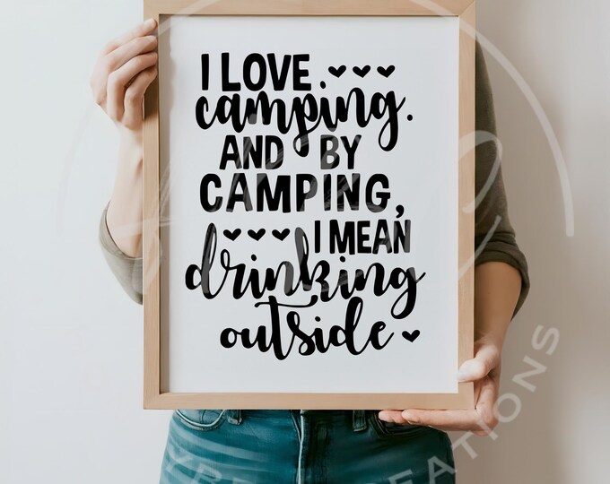 I Love Camping Svg, Summer Svg, Sarcastic Svg, Drinking Svg, Adult Humour Svg, Camping Svg, Tumbler Designs Svg, Camping Png, Funny Svg