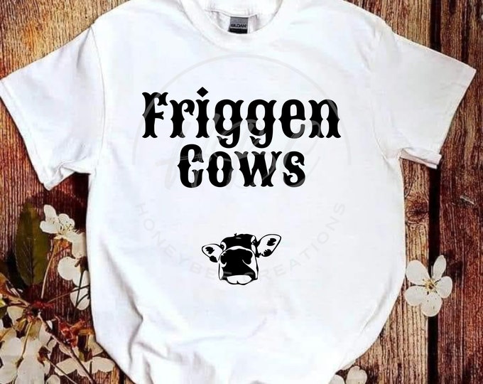 Friggen Cows Svg, Cow Svg, Sarcastic Svg, Western Svg, Cowgirl Svg, Cowgirl Shirt Design, Sarcastic Png, Western Png, Cow Head Svg, Sassy