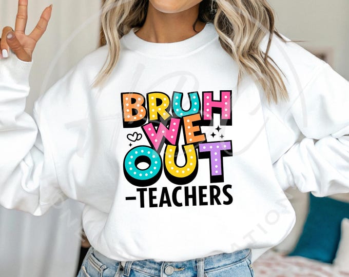 Bruh We Out Png, Teacher Png, Last Day Of School Png, Teacher Shirt Svg, Teacher Sublimation Png, Teacher Svg, Teacher Appreciation Svg