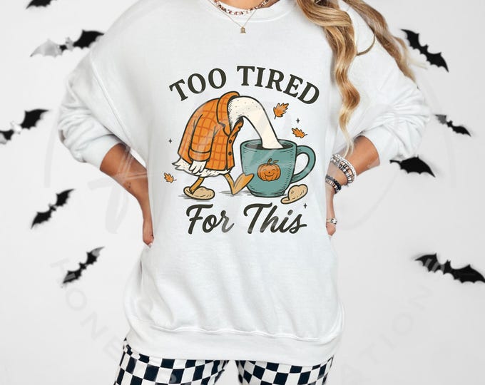 Too Tired For This Png, Funny Goose Shirt Png, Silly Goose Shirt Svg, Snarky Morning Humor Svg, Fall Svg, Thanksgiving Svg, Coffee Svg